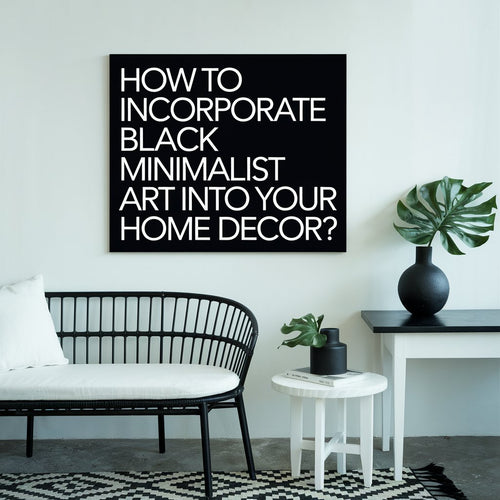 How to Incorporate Black Minimalist Art into Your Home Decor?